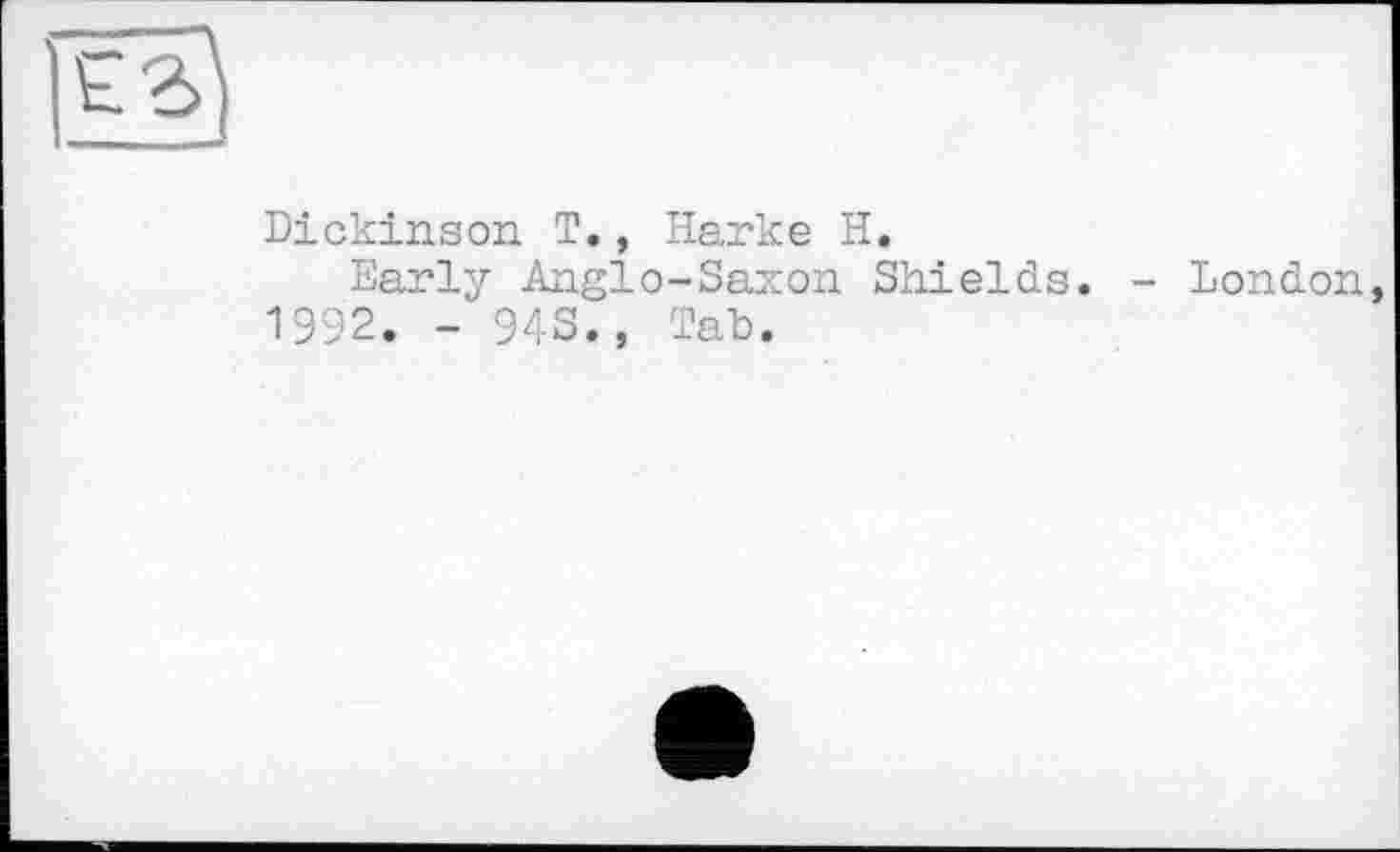 ﻿Dickinson T., Harke H.
Early Anglo-Saxon Shields. - London 1992. - 943., Tab.